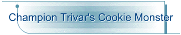 Champion Trivar's Cookie Monster
